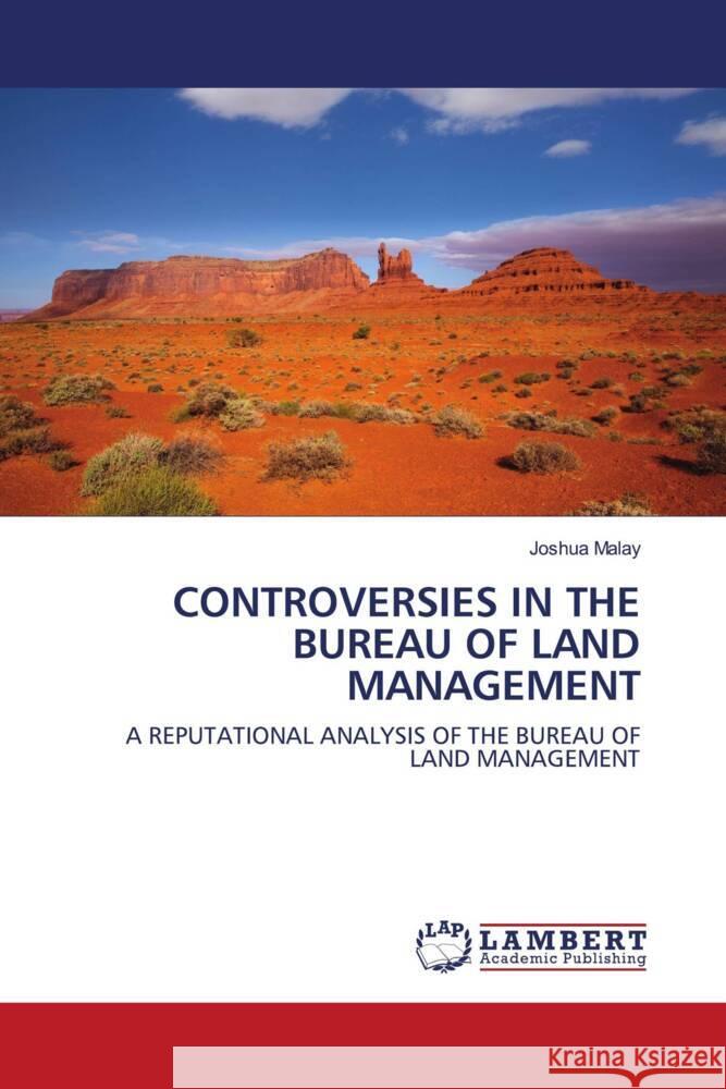 CONTROVERSIES IN THE BUREAU OF LAND MANAGEMENT Malay, Joshua 9786203026405