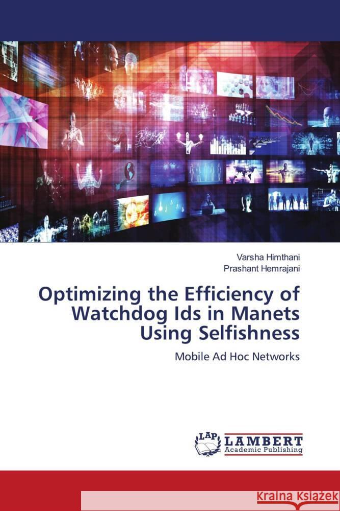 Optimizing the Efficiency of Watchdog Ids in Manets Using Selfishness Himthani, Varsha, Hemrajani, Prashant 9786203026696