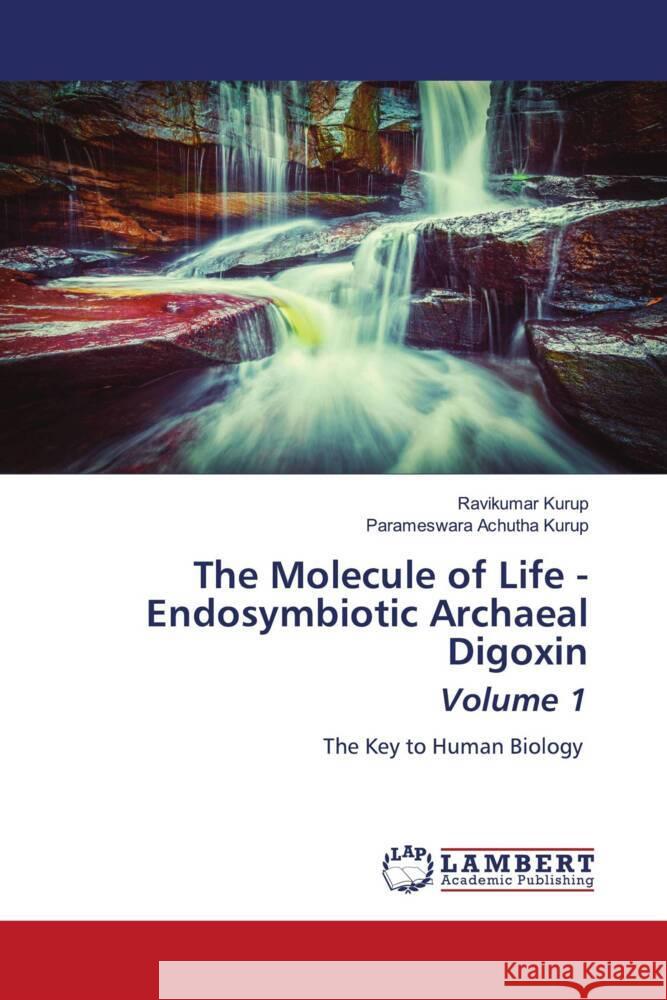 The Molecule of Life - Endosymbiotic Archaeal Digoxin Volume 1 Kurup, Ravikumar, Achutha Kurup, Parameswara 9786203026788 LAP Lambert Academic Publishing
