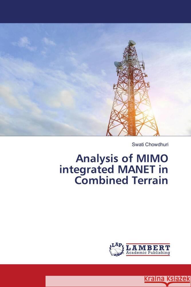 Analysis of MIMO integrated MANET in Combined Terrain Chowdhuri, Swati 9786203026825 LAP Lambert Academic Publishing