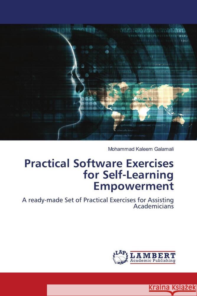 Practical Software Exercises for Self-Learning Empowerment Galamali, Mohammad Kaleem 9786203026870 LAP Lambert Academic Publishing