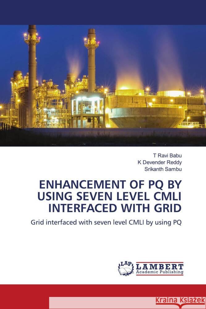 ENHANCEMENT OF PQ BY USING SEVEN LEVEL CMLI INTERFACED WITH GRID BABU, T RAVI, Reddy, K. Devender, Sambu, Srikanth 9786203026931