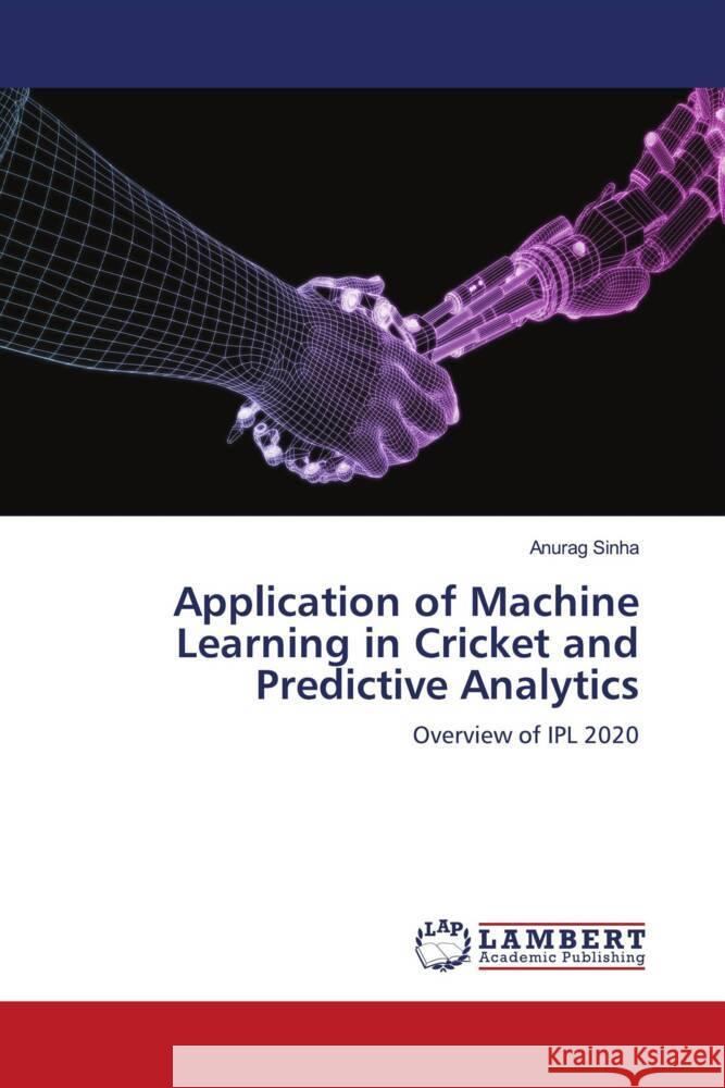 Application of Machine Learning in Cricket and Predictive Analytics Sinha, Anurag 9786203027334