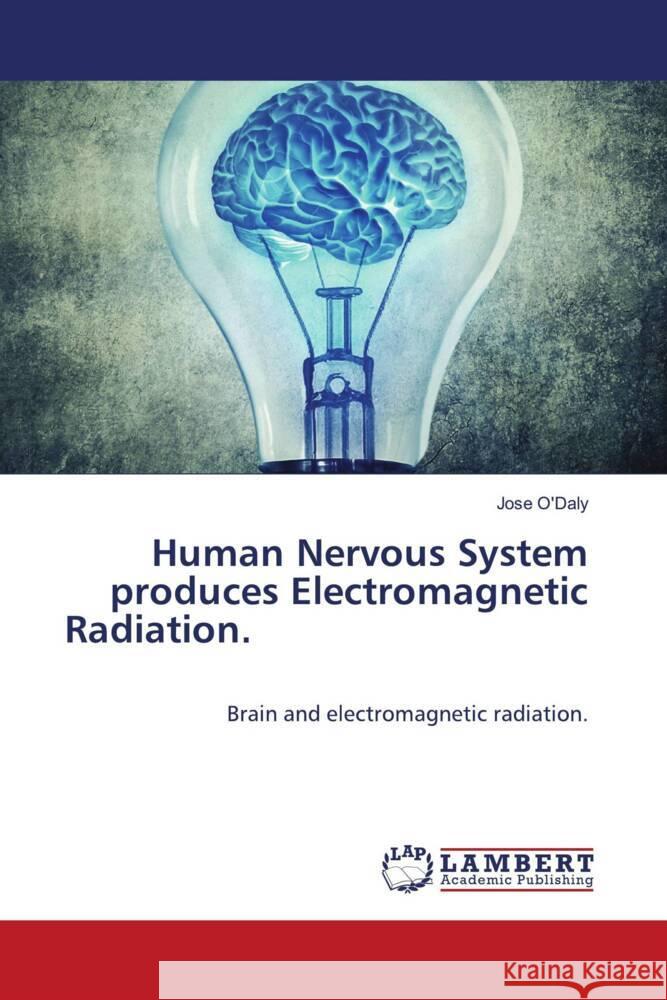 Human Nervous System produces Electromagnetic Radiation. O'Daly, Jose 9786203027655 LAP Lambert Academic Publishing