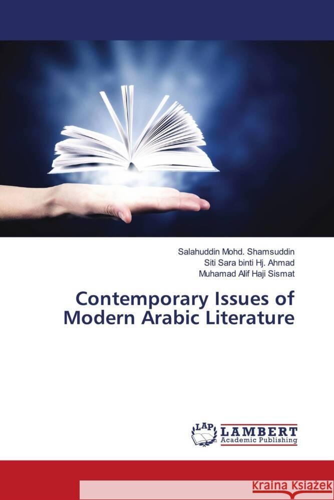 Contemporary Issues of Modern Arabic Literature Mohd. Shamsuddin, Salahuddin, Hj. Ahmad, Siti Sara binti, Haji Sismat, Muhamad Alif 9786203027709