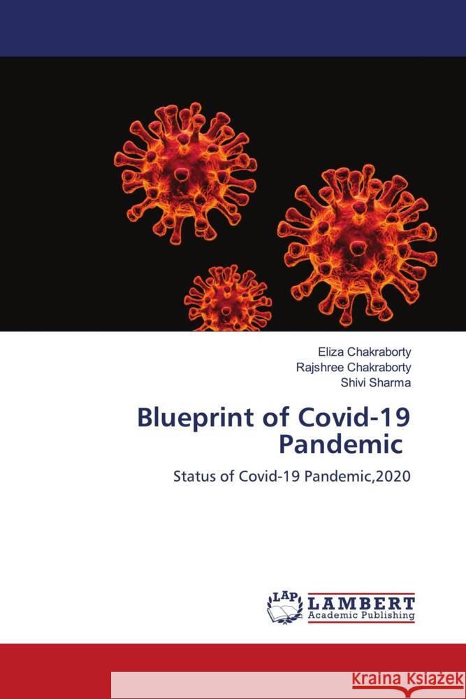 Blueprint of Covid-19 Pandemic Chakraborty, Eliza, Chakraborty, Rajshree, Sharma, Shivi 9786203027983 LAP Lambert Academic Publishing