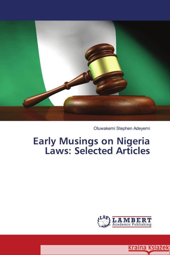 Early Musings on Nigeria Laws: Selected Articles Adeyemi, Oluwakemi Stephen 9786203027990 LAP Lambert Academic Publishing