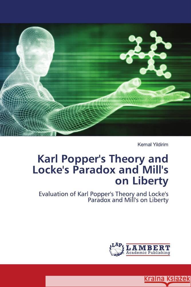 Karl Popper's Theory and Locke's Paradox and Mill's on Liberty Yildirim, Kemal 9786203028003 LAP Lambert Academic Publishing