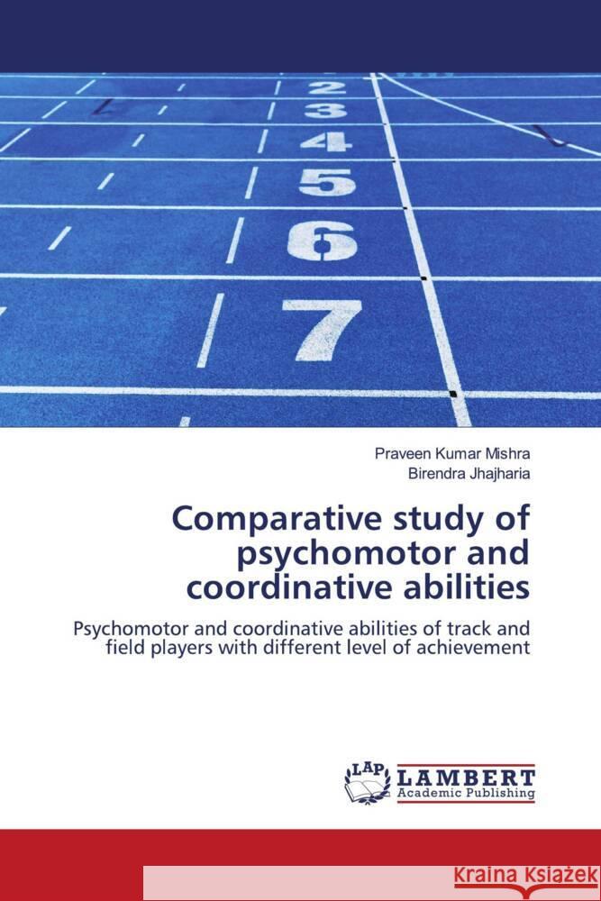 Comparative study of psychomotor and coordinative abilities Kumar Mishra, Praveen, Jhajharia, Birendra 9786203028119