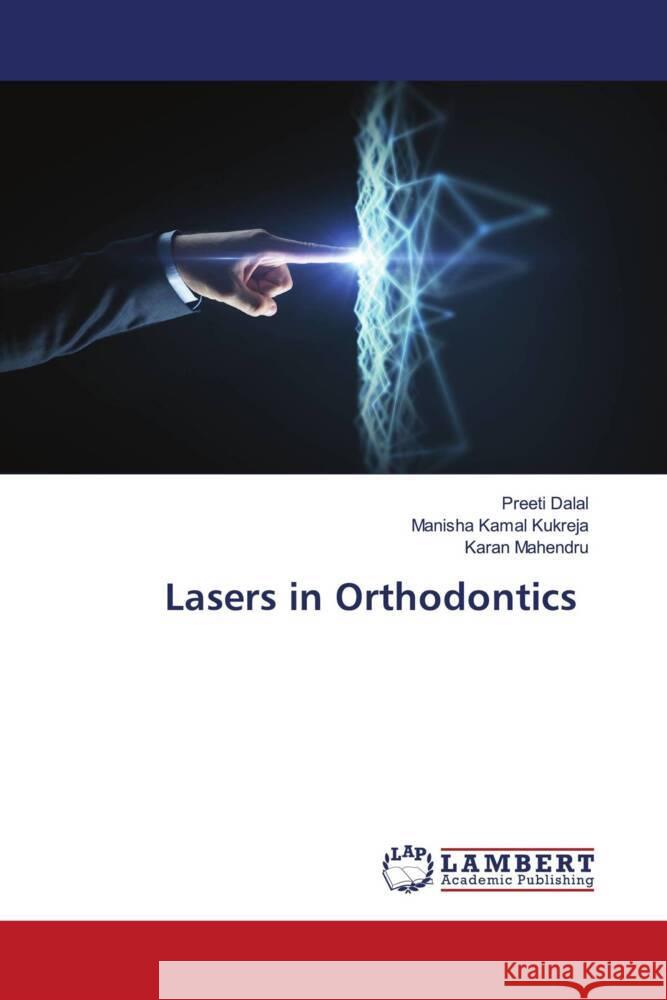 Lasers in Orthodontics Dalal, Preeti, Kamal Kukreja, Manisha, Mahendru, Karan 9786203028157