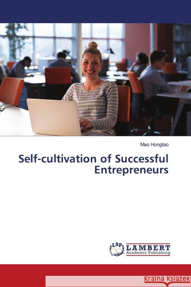 Self-cultivation of Successful Entrepreneurs Hongtao, Mao 9786203028263