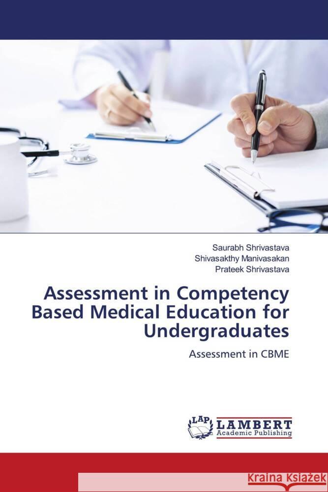 Assessment in Competency Based Medical Education for Undergraduates Shrivastava, Saurabh, Manivasakan, Shivasakthy, Shrivastava, Prateek 9786203028294 LAP Lambert Academic Publishing