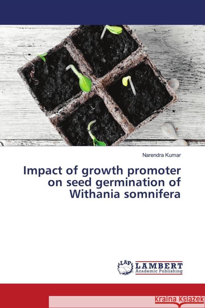 Impact of growth promoter on seed germination of Withania somnifera Kumar, Narendra 9786203028300