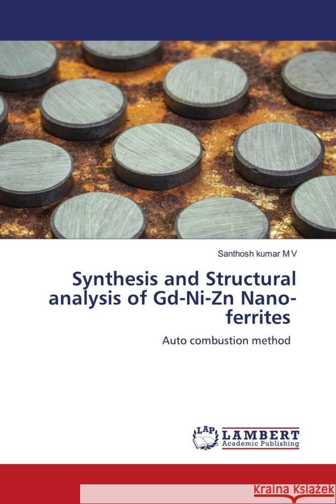 Synthesis and Structural analysis of Gd-Ni-Zn Nano-ferrites M V, Santhosh kumar 9786203028317