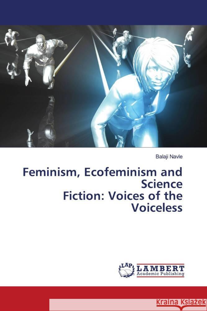 Feminism, Ecofeminism and Science Fiction: Voices of the Voiceless Navle, Balaji 9786203028331 LAP Lambert Academic Publishing