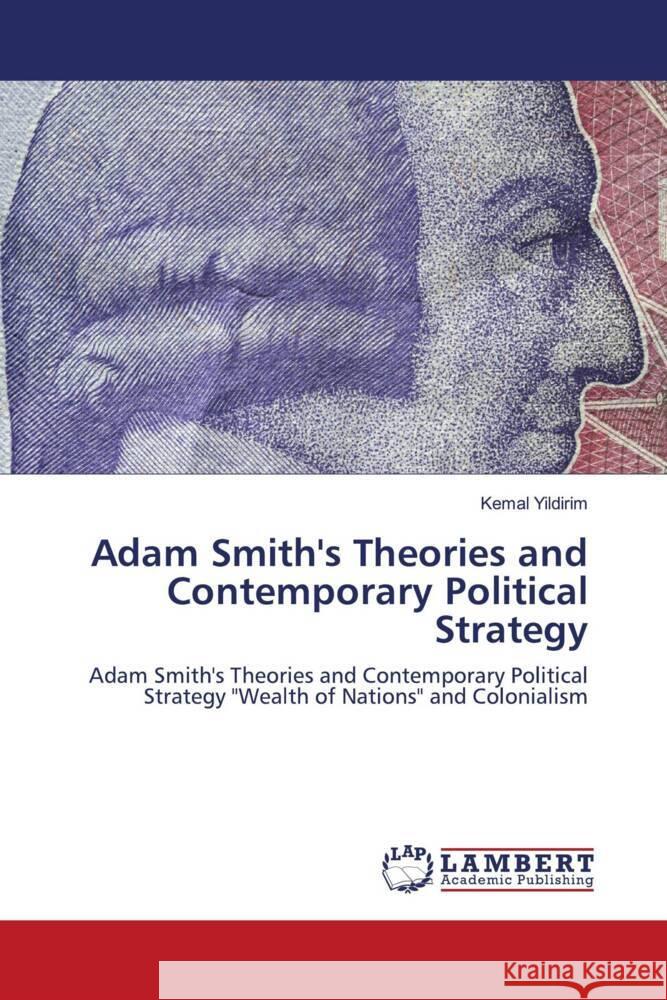 Adam Smith's Theories and Contemporary Political Strategy Yildirim, Kemal 9786203028447 LAP Lambert Academic Publishing