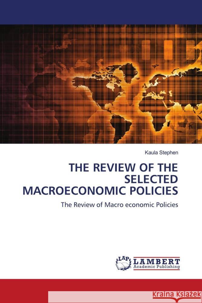 THE REVIEW OF THE SELECTED MACROECONOMIC POLICIES Stephen, Kaula 9786203028454 LAP Lambert Academic Publishing