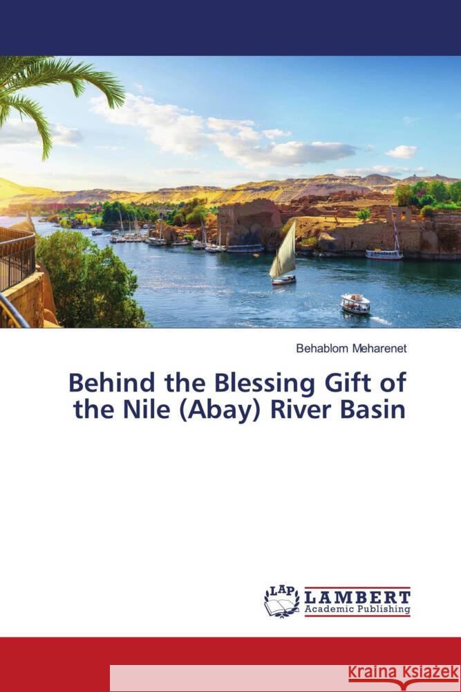 Behind the Blessing Gift of the Nile (Abay) River Basin Meharenet, Behablom 9786203028645 LAP Lambert Academic Publishing