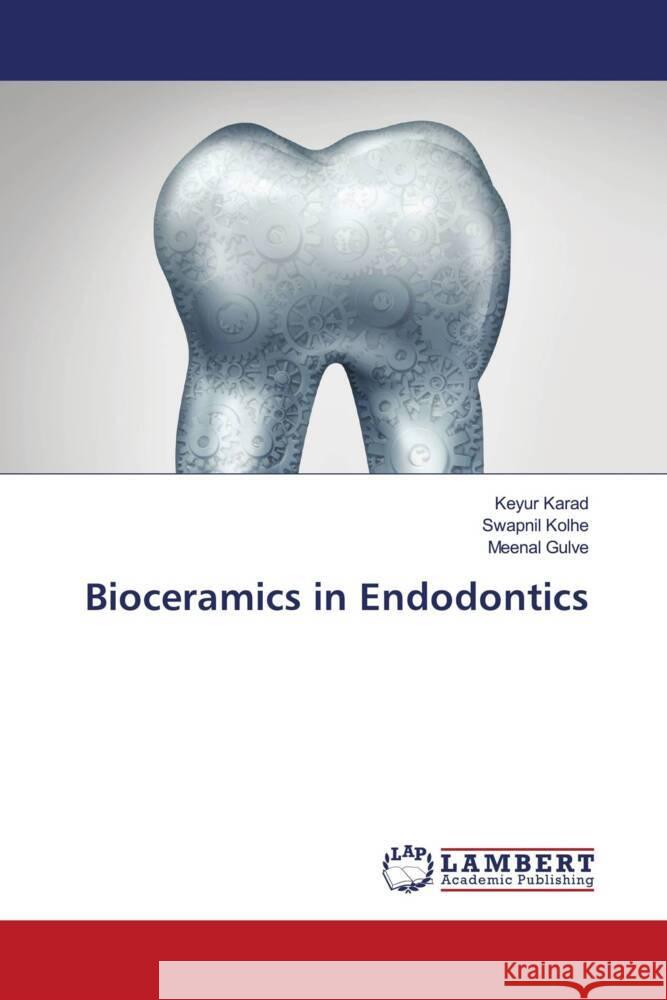 Bioceramics in Endodontics Karad, Keyur, Kolhe, Swapnil, Gulve, Meenal 9786203028713 LAP Lambert Academic Publishing