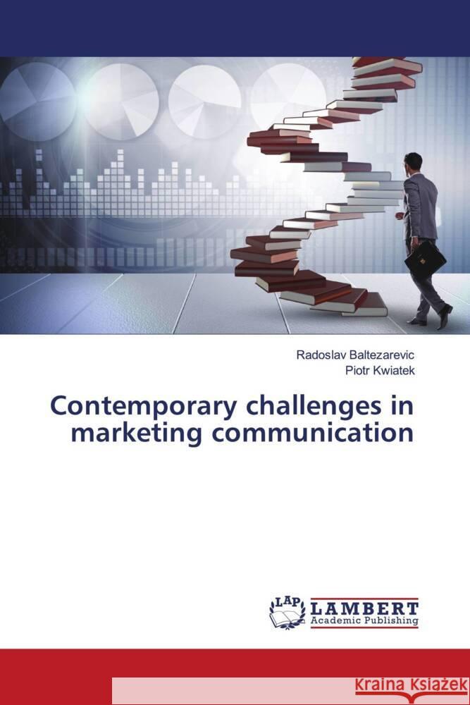 Contemporary challenges in marketing communication Baltezarevic, Radoslav, Kwiatek, Piotr 9786203028935