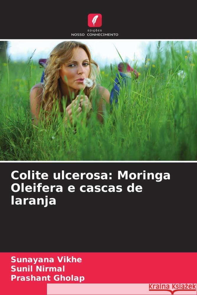 Colite ulcerosa: Moringa Oleifera e cascas de laranja Vikhe, Sunayana, Nirmal, Sunil, Gholap, Prashant 9786203028973