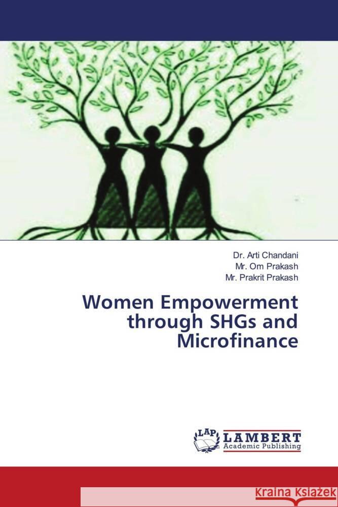 Women Empowerment through SHGs and Microfinance Chandani, Dr. Arti, Prakash, Mr. Om, Prakash, Mr. Prakrit 9786203029154
