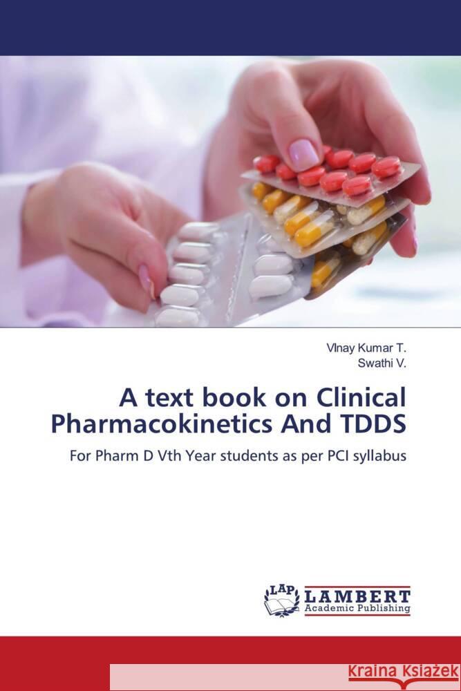 A text book on Clinical Pharmacokinetics And TDDS T., VInay Kumar, V., Swathi 9786203029208 LAP Lambert Academic Publishing