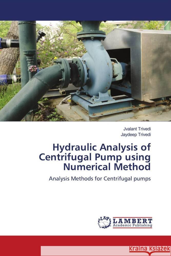 Hydraulic Analysis of Centrifugal Pump using Numerical Method Trivedi, Jvalant, Trivedi, Jaydeep 9786203029666