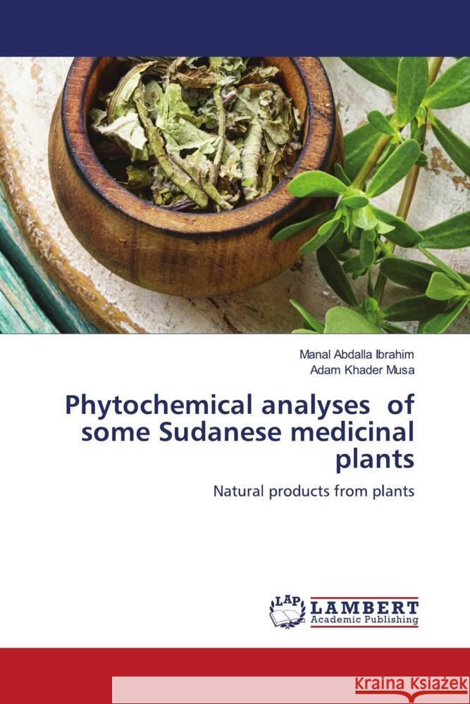 Phytochemical analyses of some Sudanese medicinal plants Ibrahim, Manal Abdalla, Musa, Adam Khader 9786203029697