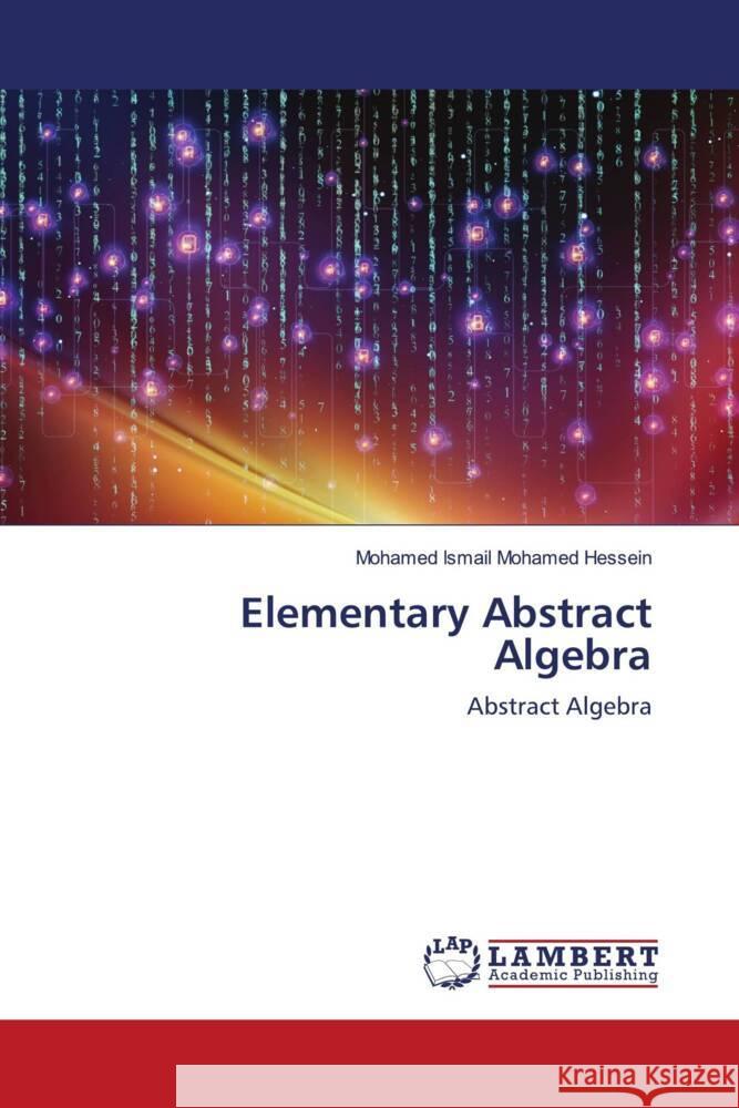 Elementary Abstract Algebra Mohamed Hessein, Mohamed Ismail 9786203029710