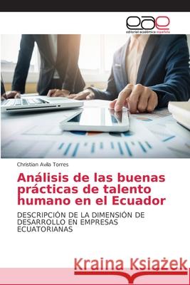 Análisis de las buenas prácticas de talento humano en el Ecuador Christian Avila Torres 9786203030327