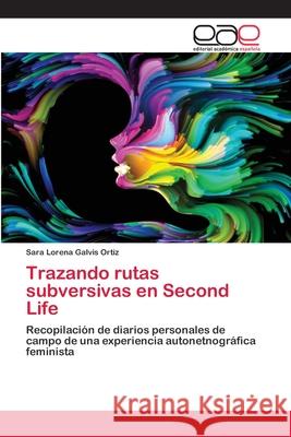 Trazando rutas subversivas en Second Life Sara Lorena Galvis Ortiz 9786203030358