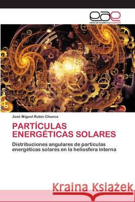 Partículas Energéticas Solares Rubio Chueca, José Miguel 9786203030372