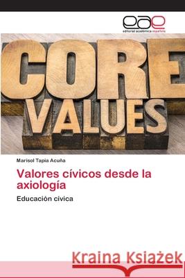 Valores cívicos desde la axiología Tapia Acuña, Marisol 9786203030501 Editorial Academica Espanola