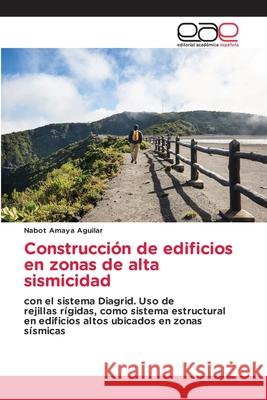 Construcción de edificios en zonas de alta sismicidad Nabot Amaya Aguilar 9786203030655 Editorial Academica Espanola