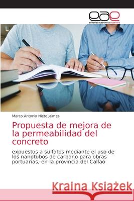 Propuesta de mejora de la permeabilidad del concreto Marco Antonio Nieto Jaimes 9786203030662 Editorial Academica Espanola