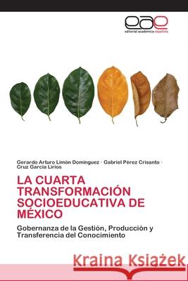 La Cuarta Transformación Socioeducativa de México Limón Domínguez, Gerardo Arturo 9786203030747