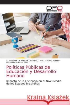 Políticas Públicas de Educación y Desarrollo Humano Alexandre de Freitas Carneiro, Nilda Catalina Tañski, Maurício Corrêa Da Silva 9786203030822