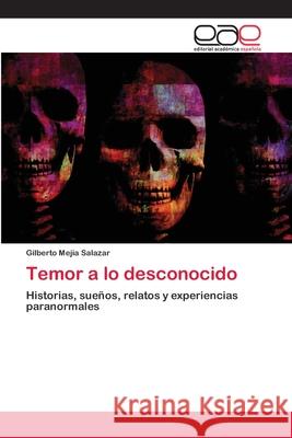 Temor a lo desconocido Gilberto Mejía Salazar 9786203030891 Editorial Academica Espanola