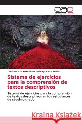 Sistema de ejercicios para la comprensión de textos descriptivos Tania Arocha Hernández, Ailenys León Pulido 9786203030938 Editorial Academica Espanola