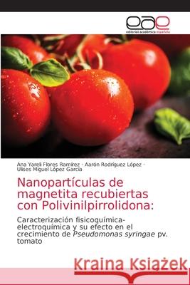 Nanopartículas de magnetita recubiertas con Polivinilpirrolidona Flores Ramírez, Ana Yareli 9786203031584