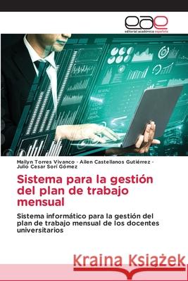 Sistema para la gestión del plan de trabajo mensual Mailyn Torres Vivanco, Ailen Castellanos Gutiérrez, Julio Cesar Sorí Gómez 9786203031645