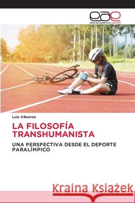 La Filosofía Transhumanista Albarran, Luis 9786203031652 Editorial Academica Espanola