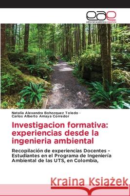 Investigacion formativa: experiencias desde la ingenieria ambiental Natalia Alexandra Bohorque Carlos Alberto Amay 9786203031874 Editorial Academica Espanola