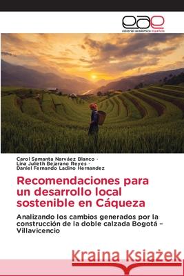 Recomendaciones para un desarrollo local sostenible en Cáqueza Carol Samanta Narváez Blanco, Lina Julieth Bejarano Reyes, Daniel Fernando Ladino Hernandez 9786203032017 Editorial Academica Espanola