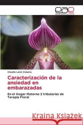 Caracterización de la ansiedad en embarazadas León Zulueta, Claudia 9786203032062 Editorial Academica Espanola