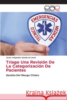 Triage Una Revisión De La Categorización De Pacientes Sandoval Lema, Javier Alejandro 9786203032109