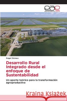 Desarrollo Rural Integrado desde el enfoque de Sustentabilidad Ángel Gómez 9786203032338