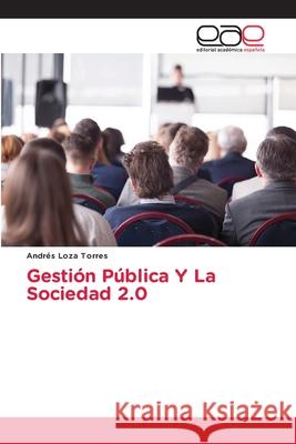 Gestión Pública Y La Sociedad 2.0 Andrés Loza Torres 9786203032376