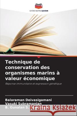 Technique de conservation des organismes marins à valeur économique Deivasigamani, Balaraman, Subramanian, Vasuki, S. Kumaresan, B. Gunalan 9786203032574